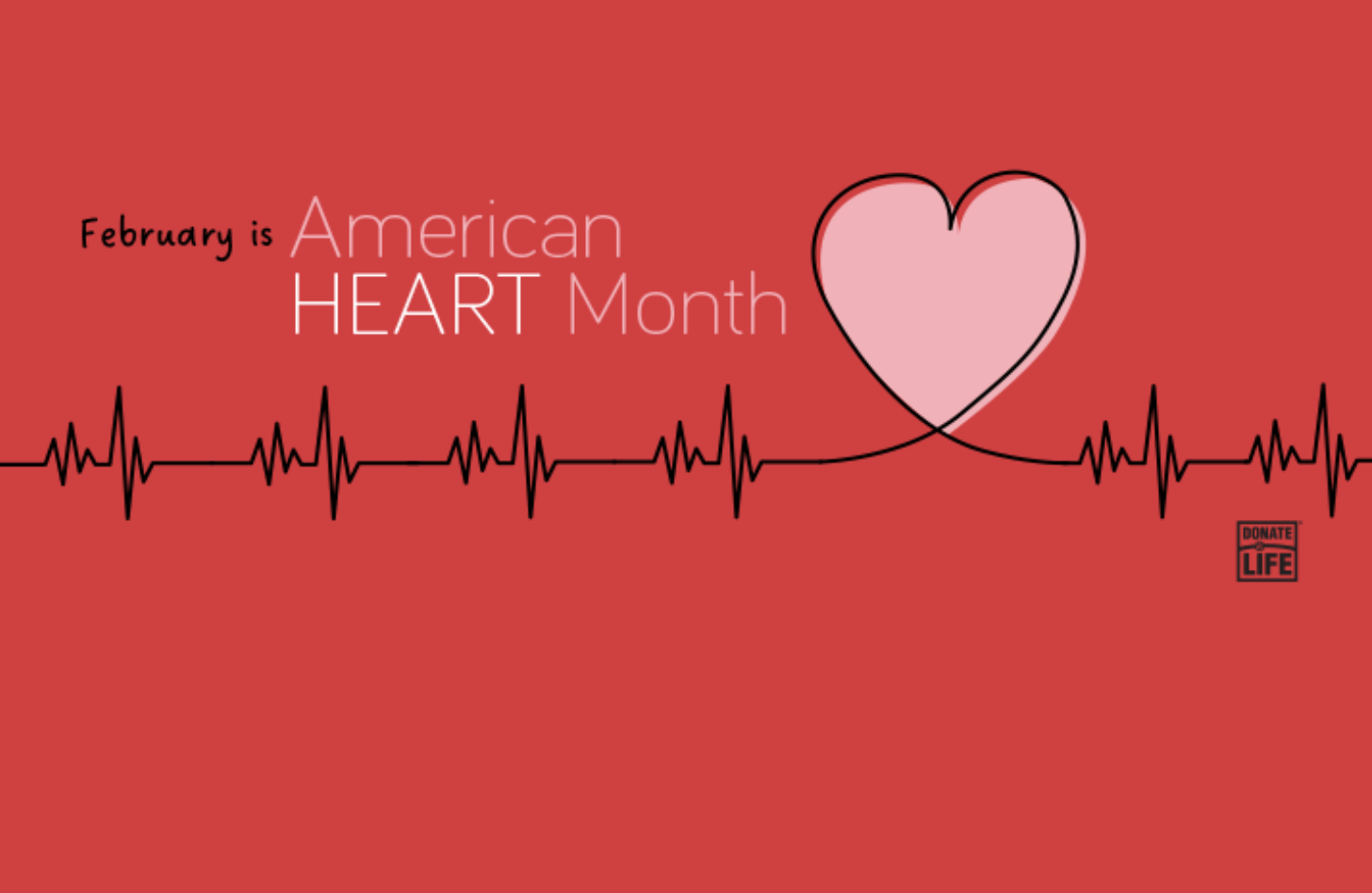 Heart beats and a heart shape on a read background. Text: February is American Heart Month. Logo: Donate Life